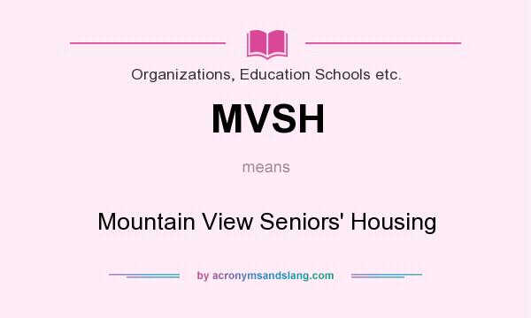 What does MVSH mean? It stands for Mountain View Seniors` Housing