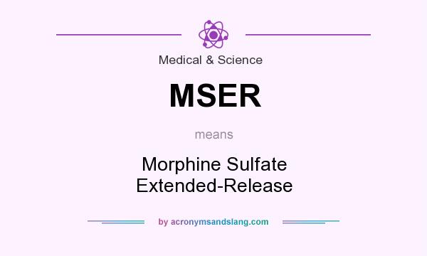 What does MSER mean? It stands for Morphine Sulfate Extended-Release