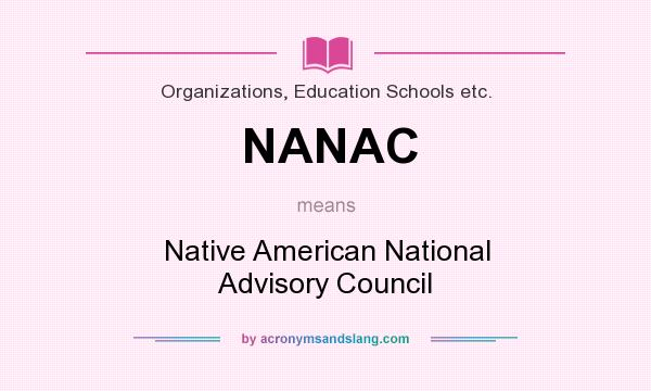 What does NANAC mean? It stands for Native American National Advisory Council