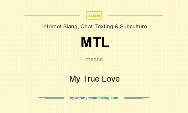 What does MTL mean? It stands for My True Love
