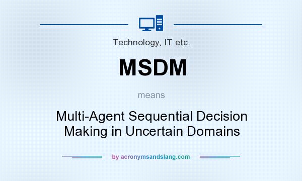 What does MSDM mean? It stands for Multi-Agent Sequential Decision Making in Uncertain Domains