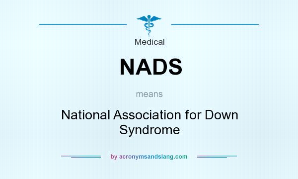 What does NADS mean? It stands for National Association for Down Syndrome