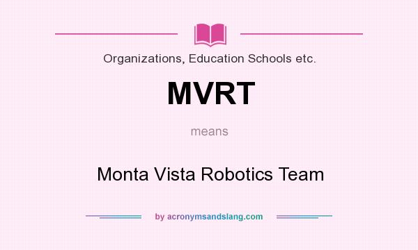 What does MVRT mean? It stands for Monta Vista Robotics Team