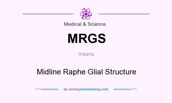 What does MRGS mean? It stands for Midline Raphe Glial Structure