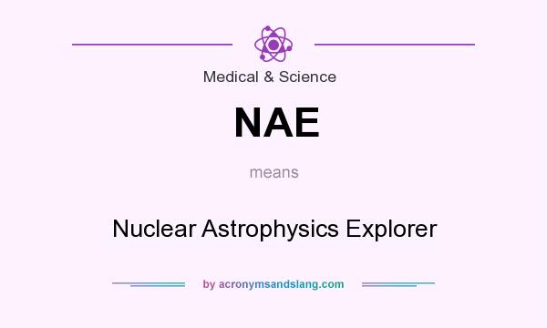 What does NAE mean? It stands for Nuclear Astrophysics Explorer