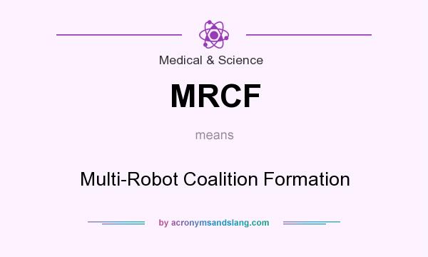 What does MRCF mean? It stands for Multi-Robot Coalition Formation