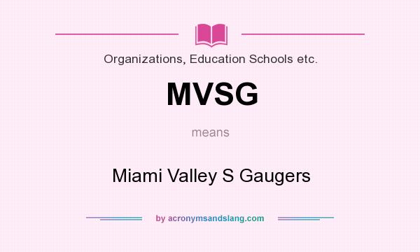What does MVSG mean? It stands for Miami Valley S Gaugers