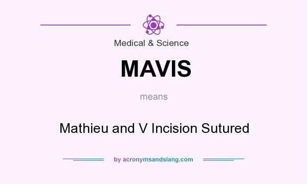 What does MAVIS mean? It stands for Mathieu and V Incision Sutured
