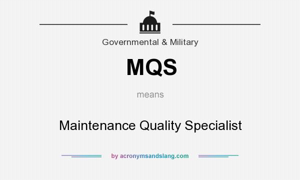 What does MQS mean? It stands for Maintenance Quality Specialist