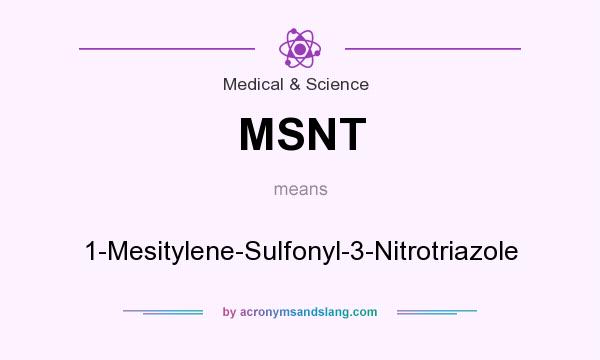 What does MSNT mean? It stands for 1-Mesitylene-Sulfonyl-3-Nitrotriazole