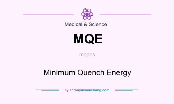 What does MQE mean? It stands for Minimum Quench Energy