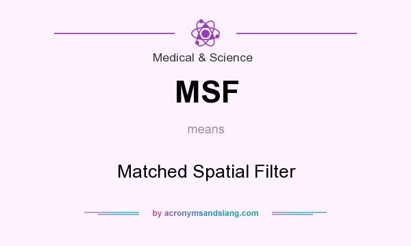 What does MSF mean? It stands for Matched Spatial Filter