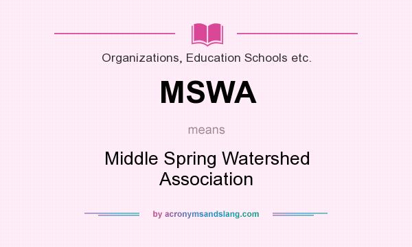 What does MSWA mean? It stands for Middle Spring Watershed Association