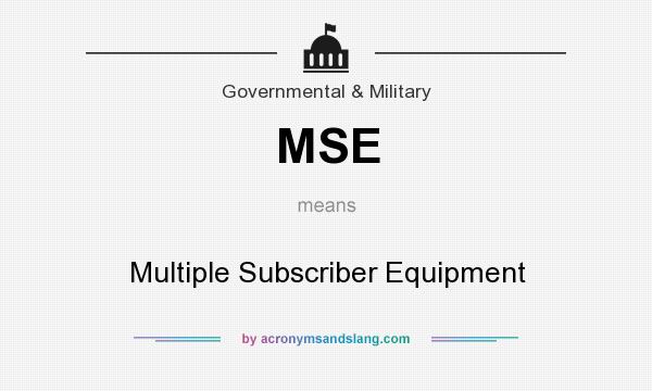 What does MSE mean? It stands for Multiple Subscriber Equipment