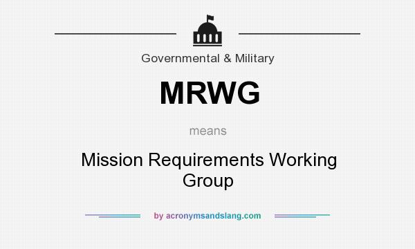What does MRWG mean? It stands for Mission Requirements Working Group