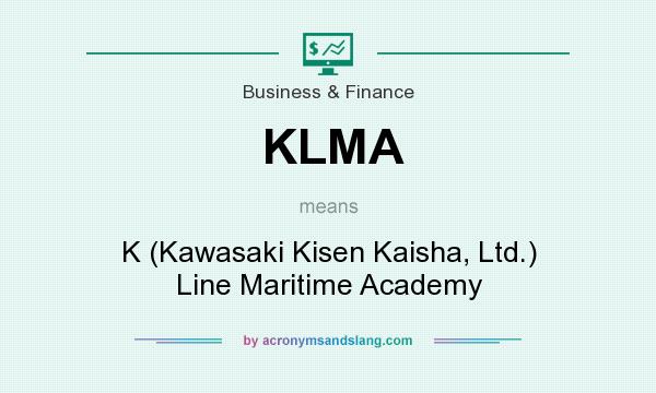 What does KLMA mean? It stands for K (Kawasaki Kisen Kaisha, Ltd.) Line Maritime Academy