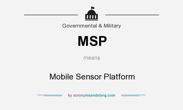 What does MSP mean? It stands for Mobile Sensor Platform