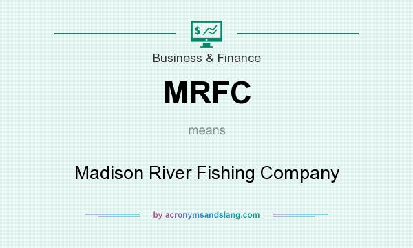What does MRFC mean? It stands for Madison River Fishing Company