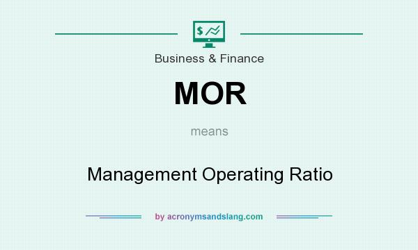 What does MOR mean? It stands for Management Operating Ratio