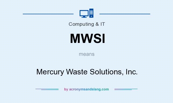 What does MWSI mean? It stands for Mercury Waste Solutions, Inc.
