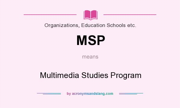 What does MSP mean? It stands for Multimedia Studies Program