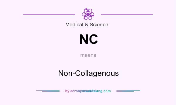 What does NC mean? It stands for Non-Collagenous