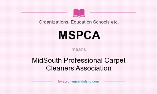 What does MSPCA mean? It stands for MidSouth Professional Carpet Cleaners Association