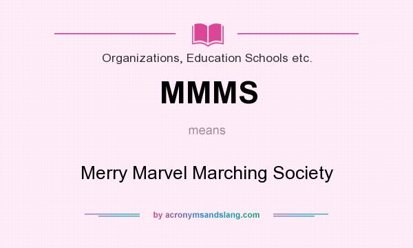 What does MMMS mean? It stands for Merry Marvel Marching Society