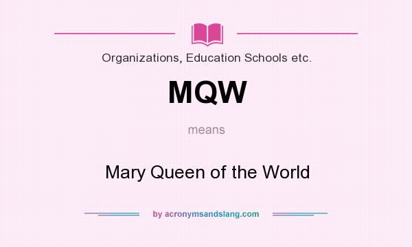 What does MQW mean? It stands for Mary Queen of the World