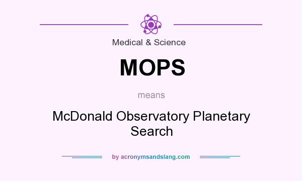 What does MOPS mean? It stands for McDonald Observatory Planetary Search
