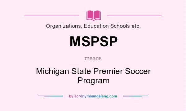What does MSPSP mean? It stands for Michigan State Premier Soccer Program