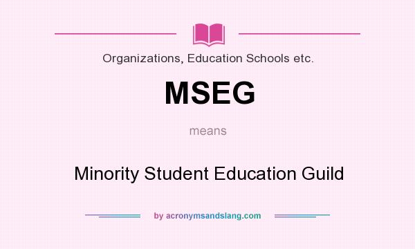 What does MSEG mean? It stands for Minority Student Education Guild