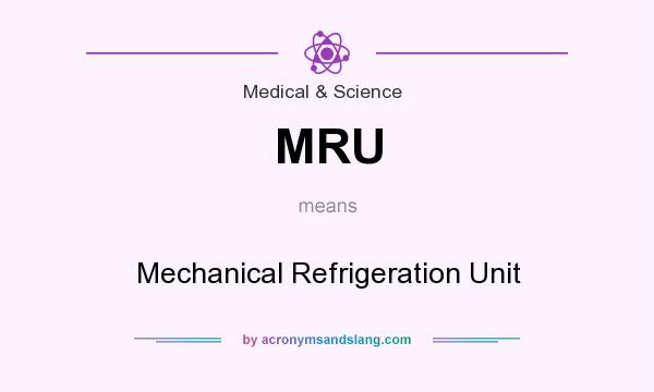 What does MRU mean? It stands for Mechanical Refrigeration Unit
