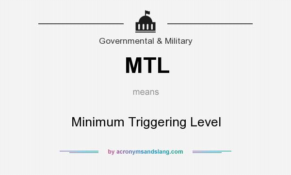 What does MTL mean? It stands for Minimum Triggering Level