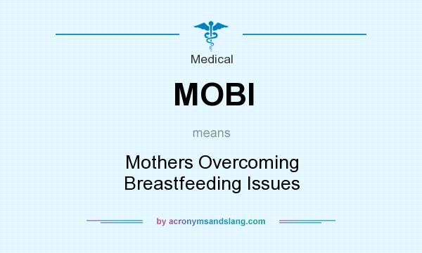 What does MOBI mean? It stands for Mothers Overcoming Breastfeeding Issues