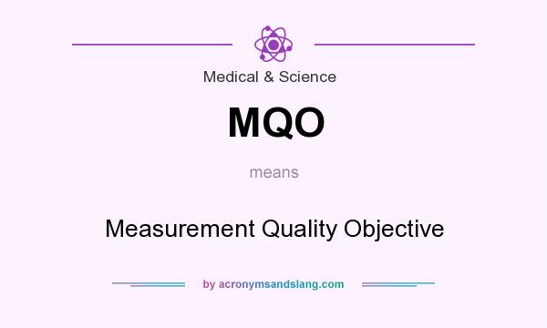 What does MQO mean? It stands for Measurement Quality Objective