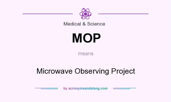 What does MOP mean? It stands for Microwave Observing Project