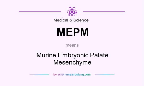 What does MEPM mean? It stands for Murine Embryonic Palate Mesenchyme