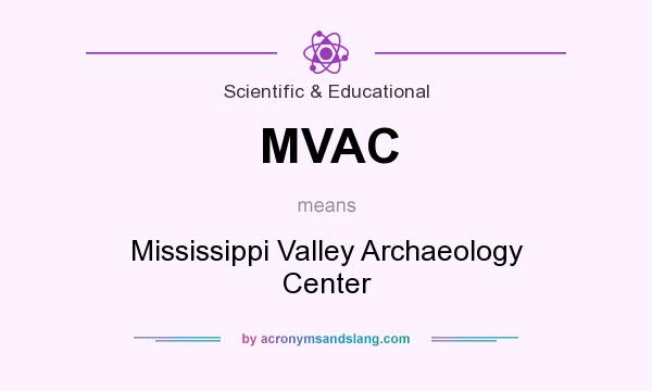 What does MVAC mean? It stands for Mississippi Valley Archaeology Center