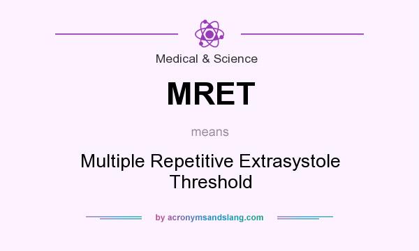 What does MRET mean? It stands for Multiple Repetitive Extrasystole Threshold