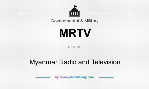 What does MRTV mean? It stands for Myanmar Radio and Television