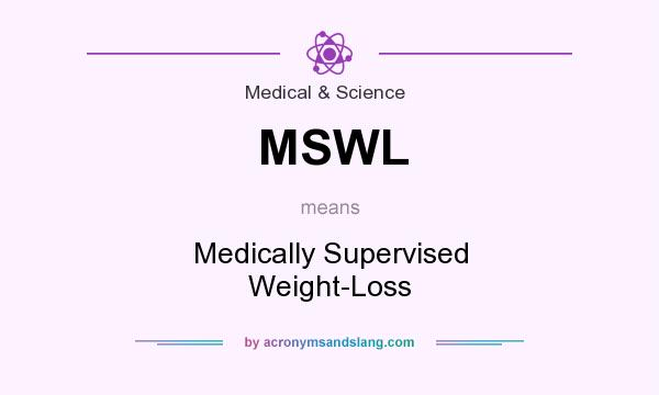What does MSWL mean? It stands for Medically Supervised Weight-Loss
