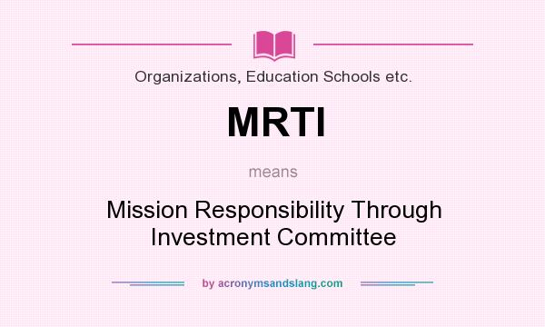 What does MRTI mean? It stands for Mission Responsibility Through Investment Committee
