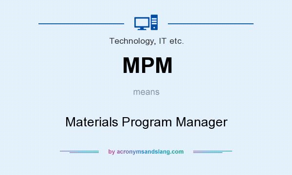 What does MPM mean? It stands for Materials Program Manager