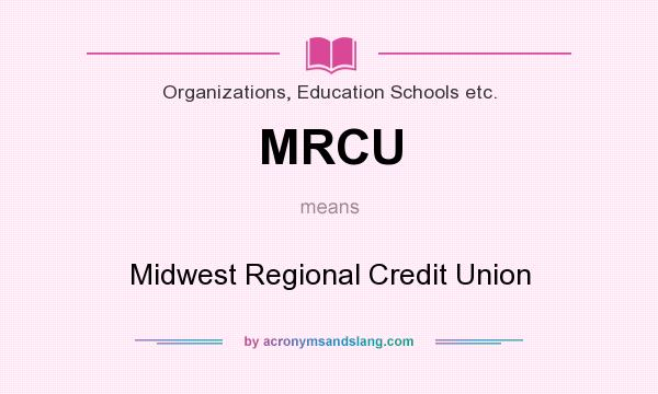 What does MRCU mean? It stands for Midwest Regional Credit Union