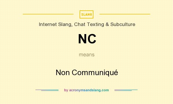 What does NC mean? It stands for Non Communiqué