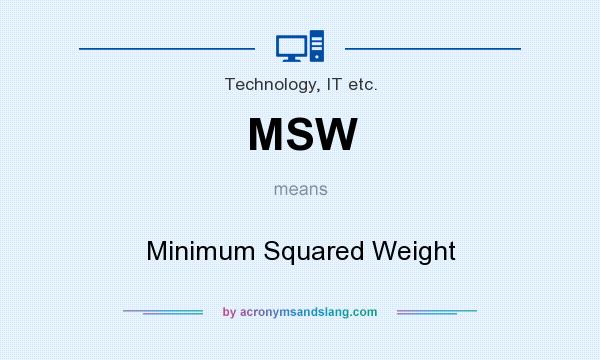 What does MSW mean? It stands for Minimum Squared Weight