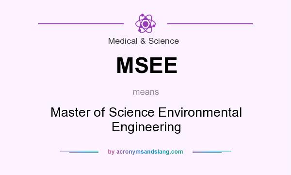What does MSEE mean? It stands for Master of Science Environmental Engineering