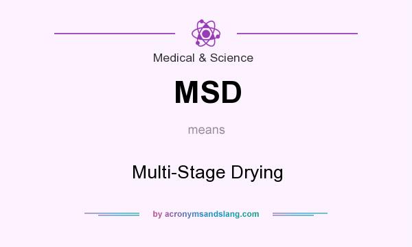 What does MSD mean? It stands for Multi-Stage Drying