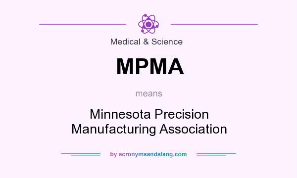 What does MPMA mean? It stands for Minnesota Precision Manufacturing Association